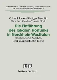 Buy Die Einführung Des Lokalen Hörfunks in Nordrhein-Westfalen (English, Otfried Jarren | Rüdiger Bendlin | Thorsten Grothe) — BookShops.in