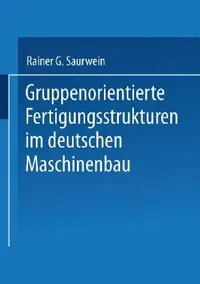 Buy Gruppenorientierte Fertigungsstrukturen Im Maschinenbau (English, Rainer G. Saurwein) — BookShops.in
