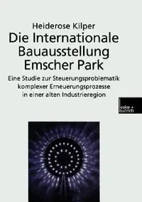 Buy Die Internationale Bauausstellung Emscher Park (English, Heiderose Kilper) — BookShops.in