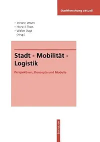 Buy Stadt ― Mobilität ― Logistik: Perspektiven, Konzepte und Modelle (Stadtforschung aktuell, Band 63) by Johann Jessen, Horst J. Roos, Walter Vogt – German Hardcover – VS Verlag fur Sozialwissenschaften – Sociology & Urban Studies — BookShops.in