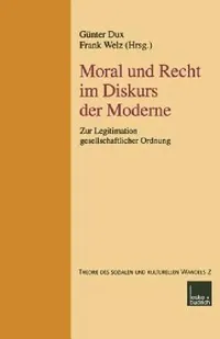 Buy Moral und Recht im Diskurs der Moderne: Zur Legitimation gesellschaftlicher Ordnung (Reihe Theorie Des Sozialen Und Kulturellen Wandels) by Günter Dux & Frank Welz – Hardcover German Sociology Textbook | Bookshops.in — BookShops.in