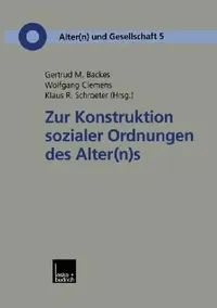 Buy Zur Konstruktion Sozialer Ordnungen Des Alter(n)S (English, Gertrud M. Backes | Wolfgang Clemens | Klaus R. Schroeter) — BookShops.in