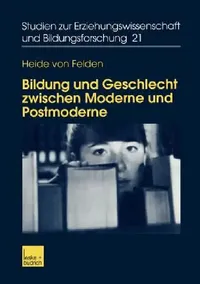 Buy Bildung Und Geschlecht Zwischen Moderne Und Postmoderne (English, Heide Von Felden) — BookShops.in