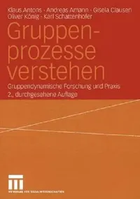 Buy Gruppenprozesse verstehen: Gruppendynamische Forschung und Praxis by Klaus Antons | Andreas Amann | Gisela Clausen | VS Verlag | German Hardcover | 2nd Edition 2004 | Social Sciences Psychology Textbook — BookShops.in