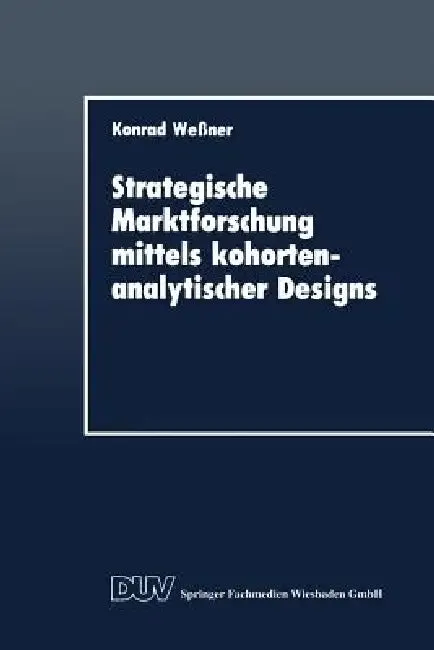 Strategische Marktforschung Mittels Kohortenanalytischer Designs (English, Konrad Wessner)
