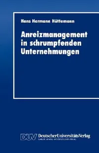 Buy Anreizmanagement in Schrumpfenden Unternehmungen (English, Hans Hermann Hüttemann) — BookShops.in