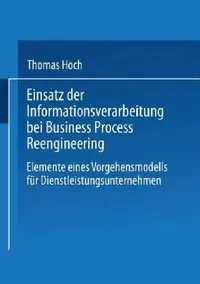 Buy Einsatz Der Informationsverarbeitung Bei Business Process Reengineering (English, Thomas Hoch) — BookShops.in