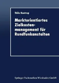Buy Marktorientiertes Zielkostenmanagement Für Rundfunkanstalten (English, Thilo Kastrup) — BookShops.in