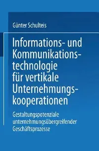 Buy Informations- Und Kommunikationstechnologie Für Vertikale Unternehmungskooperationen (English, Günter Schulteis) — BookShops.in
