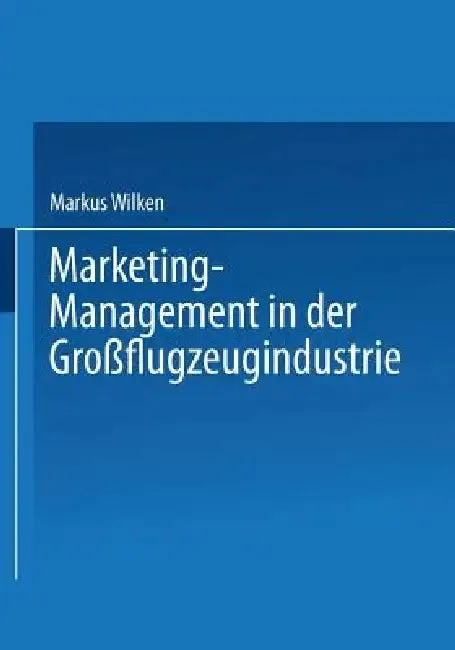 Marketing-Management in Der Großflugzeugindustrie (English, Markus Wilken)