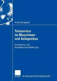 Buy Teleservice im Maschinen- und Anlagenbau: Anwendung und Gestaltungsempfehlungen by Arndt Borgmeier | Deutscher Universitatsverlag | German Hardcover | 2002 Edition | Business & Management Textbook — BookShops.in