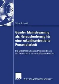 Buy Gender Mainstreaming ALS Herausforderung Für Eine Zukunftsorientierte Personalarbeit (English, Silke Schmidt) — BookShops.in