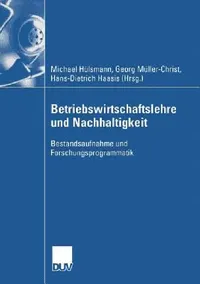 Buy Betriebswirtschaftslehre und Nachhaltigkeit: Bestandsaufnahme und Forschungsprogrammatik by Michael Hülsmann, Georg Müller-Christ, Hans-Dieter Hassis | Hardcover | 2004 Edition | German-Language Business Management Textbook — BookShops.in