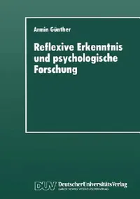 Buy Reflexive Erkenntnis und psychologische Forschung by Armin Günther | German Hardcover | Deutscher Universitatsverlag | 1996 Edition | Academic Economics & Psychology Text — BookShops.in