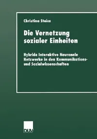 Buy Die Vernetzung sozialer Einheiten: Hybride Interaktive Neuronale Netzwerke – Christina Stoica, Deutscher Universitatsverlag, Hardcover, 2000 Edition, German Academic Book — BookShops.in