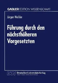 Buy Führung durch den nächsthöheren Vorgesetzten (Gabler Edition Wissenschaft) by Jürgen Weibler | German Hardcover | Deutscher Universitatsverlag | Business & Economics Academic Textbook — BookShops.in