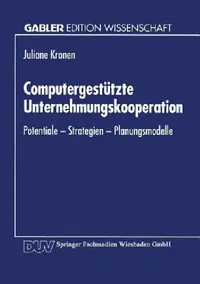 Buy Computergestützte Unternehmungskooperation: Potenziale, Strategien & Planungsmodelle – German Hardcover by Juliane Kronen (1994) | Bookshops.in — BookShops.in