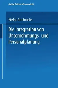 Buy Die Integration Von Unternehmungs-Und Personalplanung (English, Stefan Strohmeier) — BookShops.in
