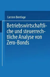 Buy Betriebswirtschaftliche Und Steuerrechtliche Analyse Von Zero-Bonds (English, Carsten Bentlage) — BookShops.in