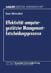 Buy Effektivität Computergestützter Management-Entscheidungsprozesse (English, Heinz Walterscheid) — BookShops.in