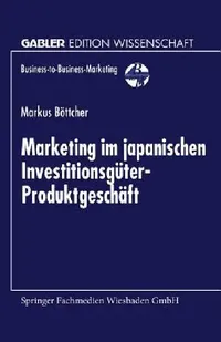 Buy Marketing Im Japanischen Investitionsgüter-Produktgeschäft (English, Markus Böttcher) — BookShops.in