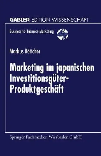 Marketing Im Japanischen Investitionsgüter-Produktgeschäft (English, Markus Böttcher)