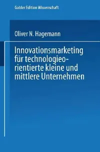 Buy Innovationsmarketing Für Technologieorientierte Kleine Und Mittlere Unternehmen (English, Oliver Hagemann) — BookShops.in