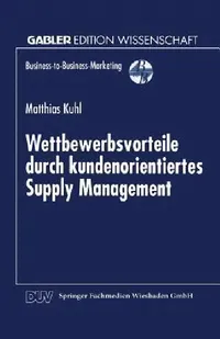 Buy Wettbewerbsvorteile Durch Kundenorientiertes Supply Management (English, Matthias Kuhl) — BookShops.in