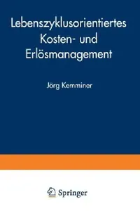 Buy Lebenszyklusorientiertes Kosten- und Erlösmanagement by Jörg Kemminer | Deutscher Universitatsverlag | German Hardcover | 1999 Edition | Business Economics Textbook — BookShops.in