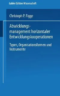 Buy Abwicklungsmanagement Horizontaler Entwicklungskooperationen (English, Christoph P. Figge) — BookShops.in