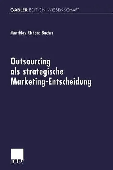Outsourcing ALS Strategische Marketing-Entscheidung (English, Matthias Richard Bacher)