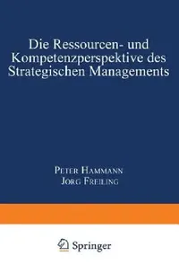 Buy Die Ressourcen- Und Kompetenzperspektive Des Strategischen Managements (English, Peter Hammann | Jörg Freiling) — BookShops.in