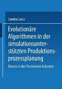 Buy Evolutionäre Algorithmen in Der Simulationsunterstützten Produktionsprozessplanung (English, Sandra Garus) — BookShops.in