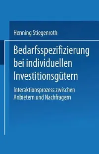 Buy Bedarfsspezifizierung Bei Individuellen Investitionsgütern (English, Henning Stiegenroth) — BookShops.in