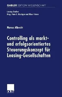 Buy Controlling ALS Markt- Und Erfolgsorientiertes Steuerungskonzept Für Leasing-Gesellschaften (English, Marcus Albrecht) — BookShops.in