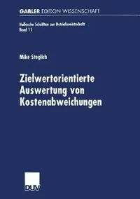 Buy Zielwertorientierte Auswertung von Kostenabweichungen by Mike Steglich | Hallesche Schriften zur Betriebswirtschaft | Deutscher Universitatsverlag | German Hardcover | 2001 Edition | Business & Economics Higher Education Textbook — BookShops.in