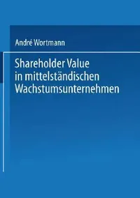 Buy Shareholder Value in Mittelständischen Wachstumsunternehmen (English, André Wortmann) — BookShops.in