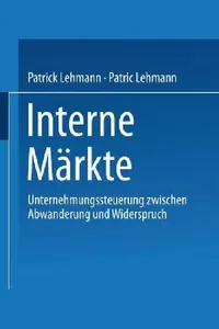 Buy Interne Märkte book by Patrick Lehmann | German economics textbook | Deutscher Universitätsverlag | Hardcover 2002 edition | Business & finance higher education text — BookShops.in