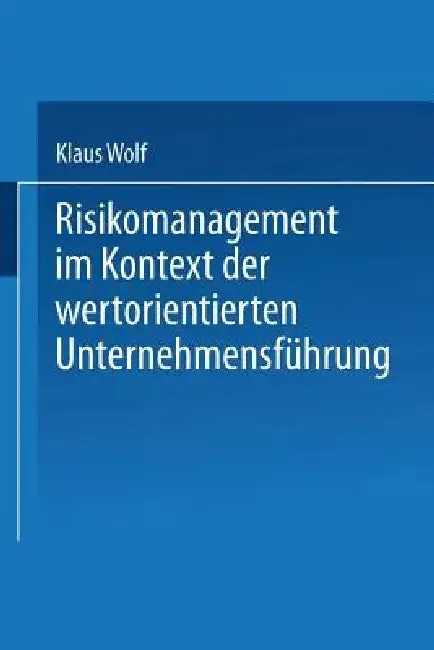 Risikomanagement Im Kontext Der Wertorientierten Unternehmensführung (English, Klaus Wolf)