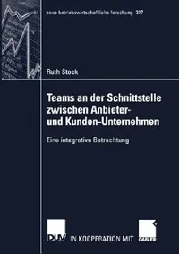 Buy Teams an Der Schnittstelle Zwischen Anbieter- Und Kunden-Unternehmen (English, Ruth Stock) — BookShops.in