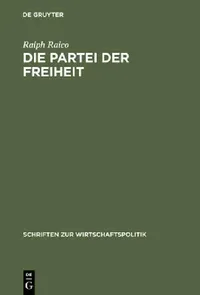 Buy Die Partei Der Freiheit: Studien Zur Geschichte Des Deutschen Liberalismus by Ralph Raico | De Gruyter Oldenbourg | German Paperback | Reprint 2016 — BookShops.in