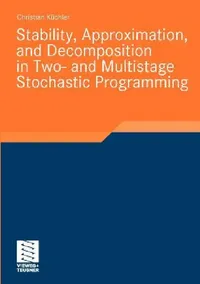 Buy Stability, Approximation, and Decomposition in Two- And Multistage Stochastic Programming (English, Christian Küchler) — BookShops.in