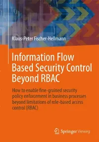 Buy Information Flow Based Security Control Beyond Rbac (English, Klaus-Peter Fischer-Hellmann | Rainer Bischoff) — BookShops.in