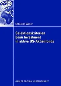 Buy Selektionskriterien Beim Investment in Aktive Us-Aktienfonds (English, Sebastian Weber) — BookShops.in