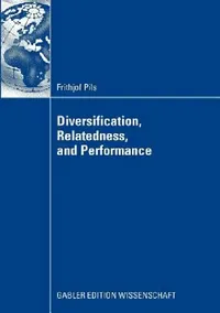 Buy Diversification, Relatedness, and Performance (English, Frithjof Pils | Prof Dr Andreas Bausch) — BookShops.in