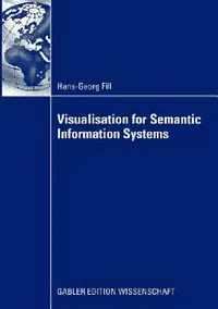 Buy Visualisation for Semantic Information Systems (English, Fill Hans-Georg) — BookShops.in