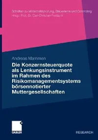 Buy Die Konzernsteuerquote ALS Lenkungsinstrument Im Rahmen Des Risikomanagementsystems Börsennotierter (English, Andreas Mammen) — BookShops.in