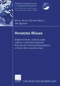 Buy Vernetztes Wissen: Wissensmanagement in Unternehmensnetzwerken – Martin Ahlert, Günther Blaich, Jan Spelsiek (Hardcover, 2007, Deutsch, Deutscher Universitatsverlag) — BookShops.in