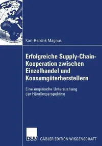 Buy Erfolgreiche Supply-Chain-Kooperation Zwischen Einzelhandel Und Konsumgüterherstellern (English, Karl-Hendrik Magnus | Prof Dr Ulrich Thonemann) — BookShops.in