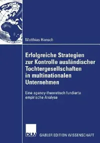 Buy Erfolgreiche Strategien Zur Kontrolle Ausländischer Tochtergesellschaften in Multinationalen Unterne (English, Matthias Hansch | Prof Dr Michael Woywode) — BookShops.in